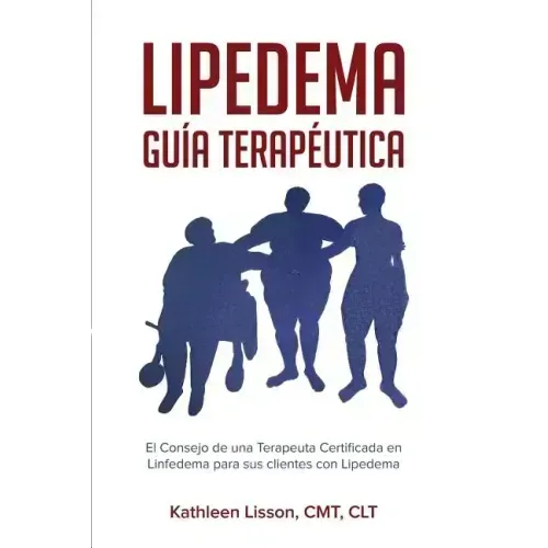 Lipedema Guía Terapéutica: El Consejo de Una Terapeuta Certificada En Linfedema Para Sus Clientes Con Lipedema