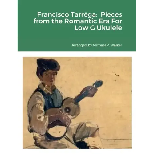 Francisco Tarréga: Pieces from the Romantic Era For Low G Ukulele