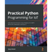 Practical Python Programming for IoT: Build advanced IoT projects using a Raspberry Pi 4, MQTT, RESTful APIs, WebSockets, and Python 3