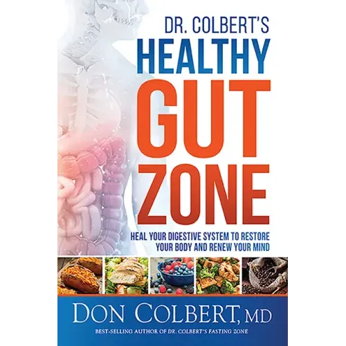 Dr. Colbert's Healthy Gut Zone: Heal Your Digestive System to Restore Your Body and Renew Your Mind