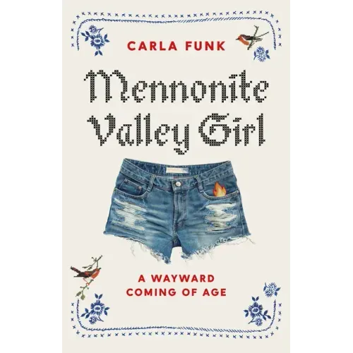 Mennonite Valley Girl: A Wayward Coming of Age