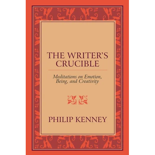 The Writer's Crucible: Meditations on Emotion, Being, and Creativity
