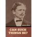 Can Such Things Be?