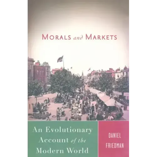 Morals and Markets: An Evolutionary Account of the Modern World