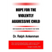 Hope for the Violently Aggressive Child: New Diagnoses and Treatments That Work