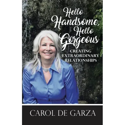 Hello Handsome, Hello Gorgeous Creating Extraordinary Relationships