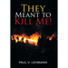 They Meant to Kill Me!