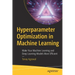 Hyperparameter Optimization in Machine Learning: Make Your Machine Learning and Deep Learning Models More Efficient