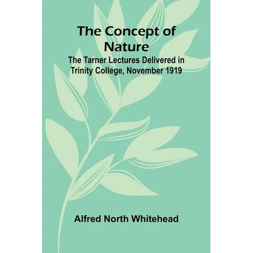 The Concept of Nature; The Tarner Lectures Delivered in Trinity College, November 1919