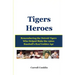 Tigers Heroes: Remembering the Detroit Tigers Who Helped Make the 1960s Baseball's Real Golden Age