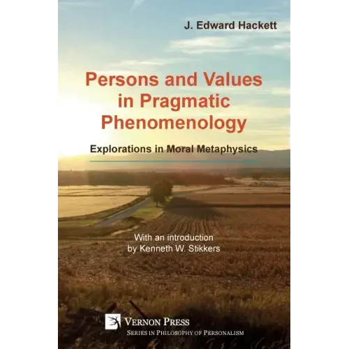 Persons and Values in Pragmatic Phenomenology: Explorations in Moral Metaphysics
