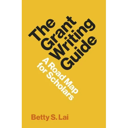 The Grant Writing Guide: A Road Map for Scholars