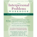 The Interpersonal Problems Workbook: ACT to End Painful Relationship Patterns