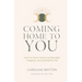 Coming Home to You: How to live a more connected, magical and authentic life