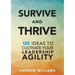 Survive and Thrive: 120 Ideas to Cultivate Your Leadership Agility