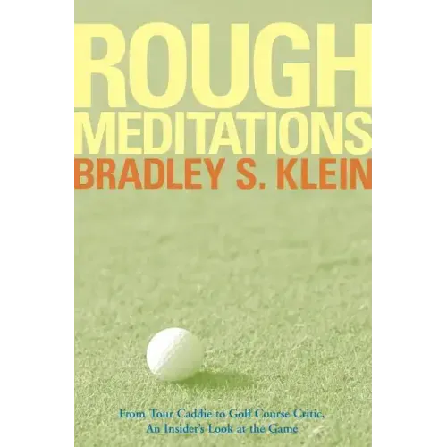 Rough Meditations: From Tour Caddie to Golf Course Critic, an Insider's Look at the Game