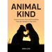 Animal Kind: Lessons on Love, Fear and Friendship from the Animals in our Lives (True Animal stories for Kids and Adults)