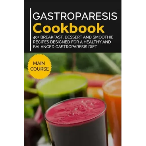 Gastroparesis Cookbook: 40+ Breakfast, Dessert and Smoothie Recipes designed for a healthy and balanced Gastroparesis diet