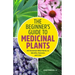 The Beginner's Guide to Medicinal Plants: 50 Essential Wild Herbs to Identify, Harvest, and Use