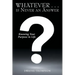 Whatever . . . Is Never an Answer: Knowing Your Purpose in Life