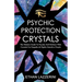 Psychic Protection Crystals: The Modern Guide To Psychic Self Defence With Crystals For Empaths And Highly Sensitive People