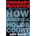 Ordinary Injustice: How America Holds Court