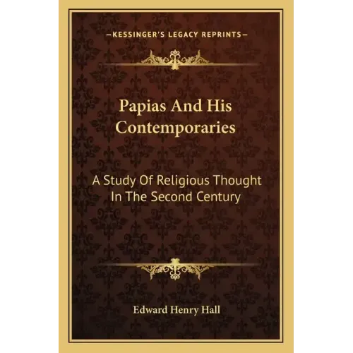 Papias and His Contemporaries: A Study of Religious Thought in the Second Century