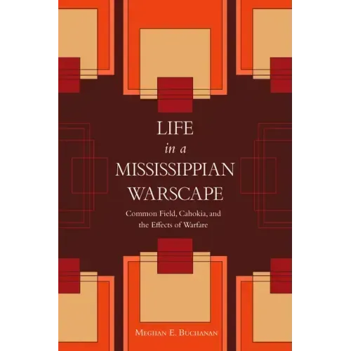 Life in a Mississippian Warscape: Common Field, Cahokia, and the Effects of Warfare