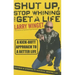 Shut Up, Stop Whining, and Get a Life