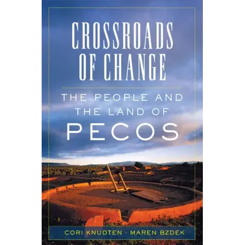 Crossroads of Change: The People and the Land of Pecos Volume 4