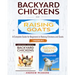 Backyard Chickens and Raising Goats - 2 BOOKS IN 1 -: A complete Guide to Learn How to Raise Chickens and Goats