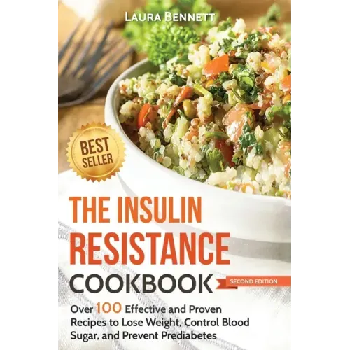 The Insulin Resistance Cookbook: Over 100 Effective and Proven Recipes to Lose Weight, Control Blood Sugar, and Prevent Prediabetes