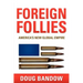 Foreign Follies: America's New Global Empire