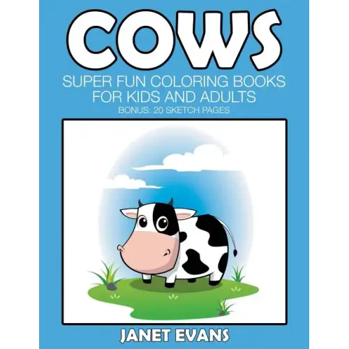 Cows: Super Fun Coloring Books For Kids And Adults (Bonus: 20 Sketch Pages)