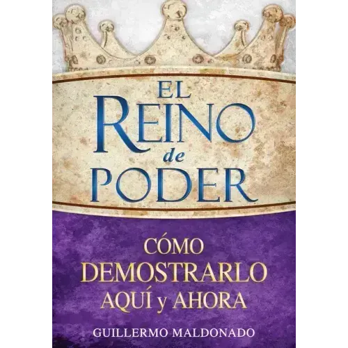El Reino de Poder: Cómo Demostrarlo Aquí Y Ahora