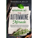 Autoimmune Diet: The Autoimmune Miracle - Discover the Secrets To Reduce Inflammation, Treat Chronic Autoimmune Disorders, Increase Met