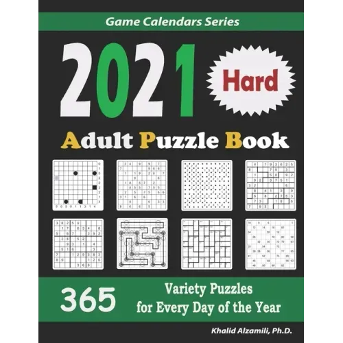 2021 Adult Puzzle Book: 365 Hard Variety Puzzles for Every Day of the Year: 12 Puzzle Types (Sudoku, Fillomino, Battleships, Calcudoku, Binary