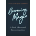 Becoming Magic: A Path of Personal Reconstruction