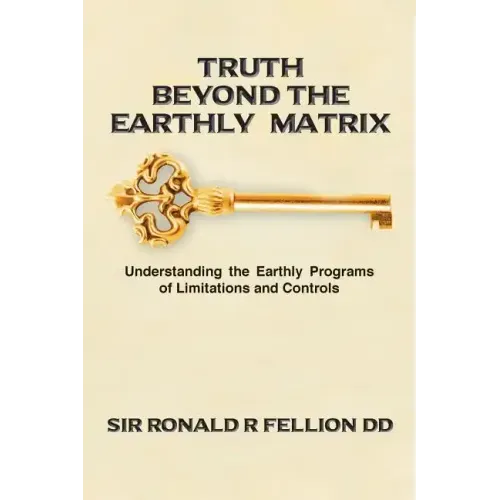 Truth Beyond the Earthly Matrix: Understanding the Earthly Programs of Limitations and Controls