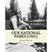 Our National Parks (1901). By: John Muir: John Muir ( April 21, 1838 - December 24, 1914) also known as "John of the Mountains", was a Scottish-Ameri
