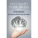 Outsmart Your Brain: How to Master Your Mind When Emotions Take the Wheel