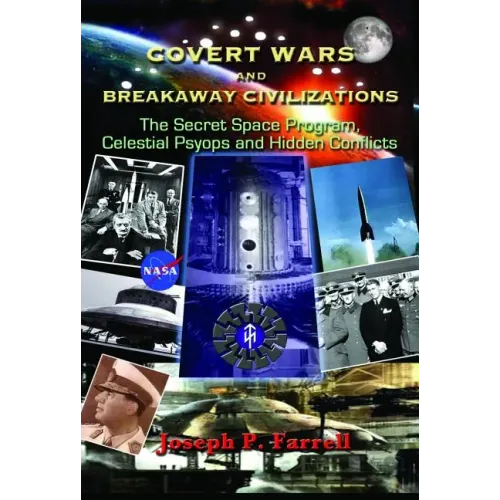 Covert Wars and Breakaway Civilizations: The Secret Space Program, Celestial Psyops and Hidden Conflicts