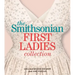 The Smithsonian First Ladies Collection