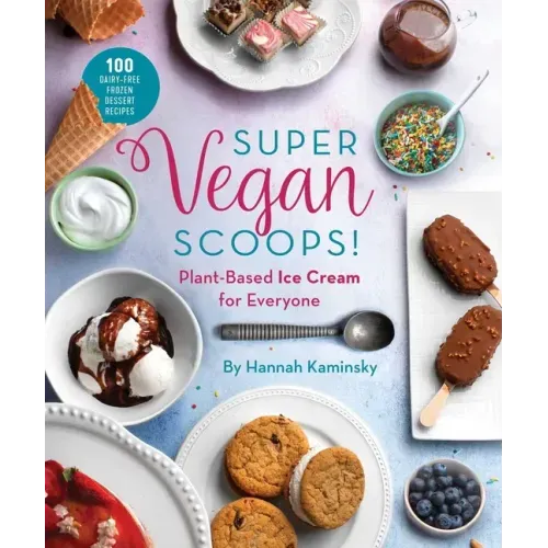 Super Vegan Scoops!: Plant-Based Ice Cream for Everyone