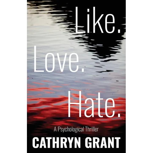 Like. Love. Hate. (A Psychological Thriller)