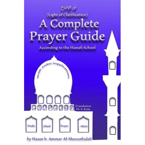 A Complete Prayer Guide According to the Hanafi School: Nur Al-Idah (The Light of Clarification)