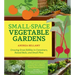 Small-Space Vegetable Gardens: Growing Great Edibles in Containers, Raised Beds, and Small Plots