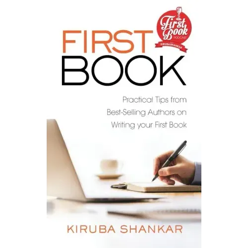 First Book: Practical Tips from Best-selling Authors on Writing Your First Book