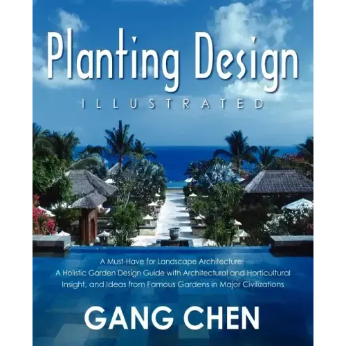 Planting Design Illustrated: A Holistic Design Approach Combining Architectural Spatial Concepts and Horticultural Knowledge and Discussions of Gre