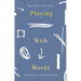 Playing with Words: A Introduction to Creative Craft